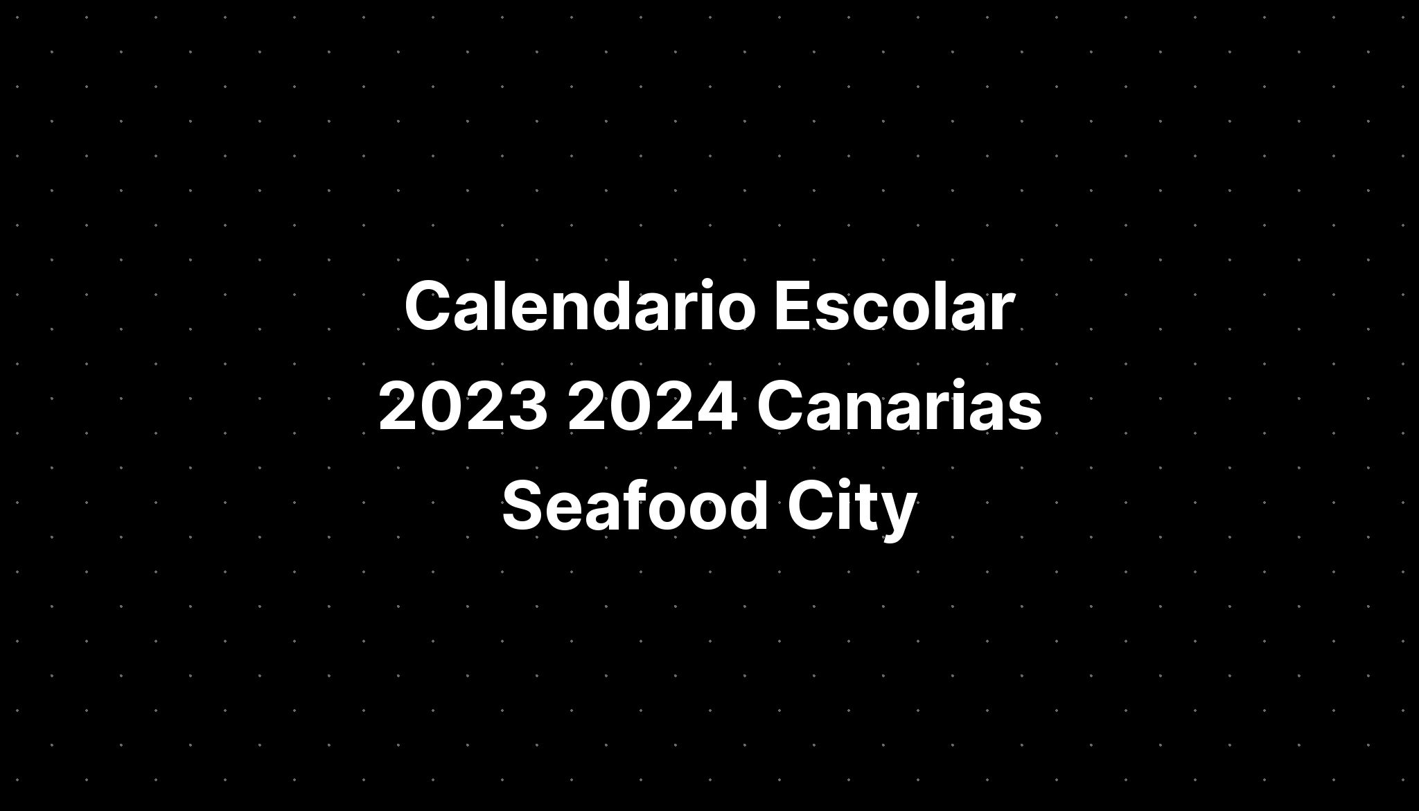 Calendario Escolar 2023 2024 Canarias Seafood City IMAGESEE